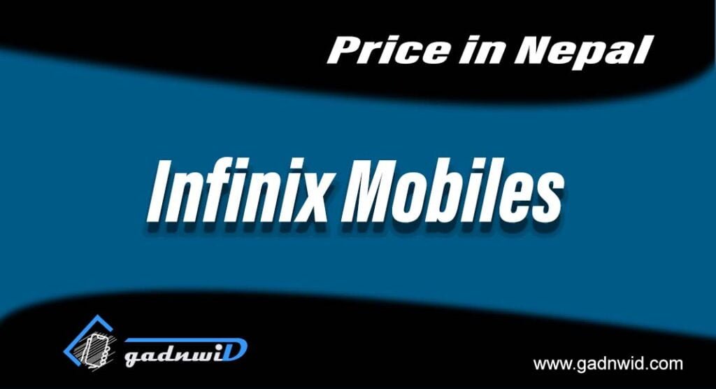 Infinix mobiles price in Nepal, smartphone price in nepal, infinix nepal, price of infinix mobiles in Nepal