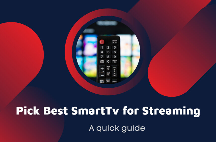 How to Pick a Best Smart TV for Streaming – A Quick Guide